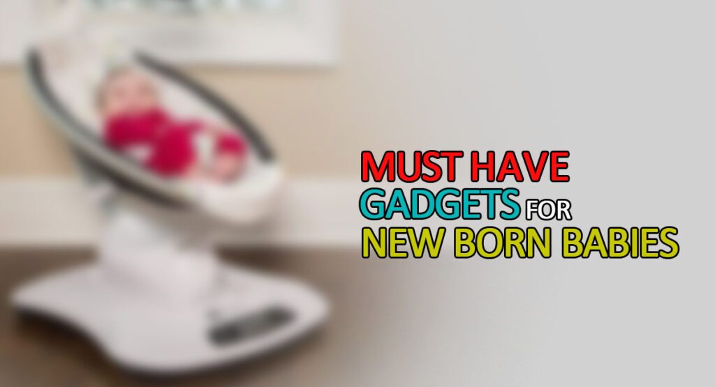 Best Baby gadgets You Must have for New Born Babies 2020