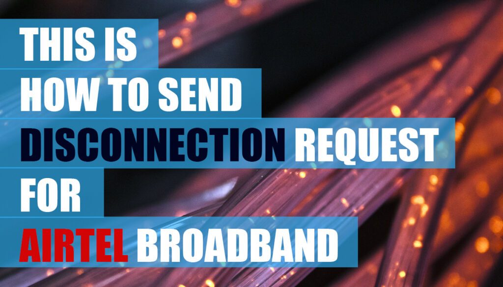 Airtel broadband disconnection request to cancel airtel broadband